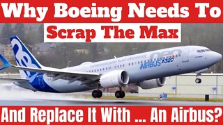 Why Boeing Should Retire The Max And Build .... An Airbus!