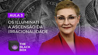 Aula 3/7 - Os Illuminati e a Ascensão da Irracionalidade