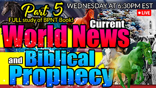 LIVE WEDNESDAY AT 6:30PM EST - World News in Biblical Prophecy and Part 5 FULL study of BPNT Book!