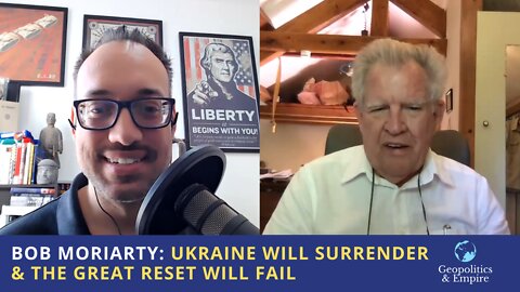 Bob Moriarty: Ukraine Will Surrender & the Great Reset Will Fail