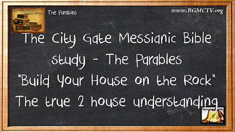 BGMCTV The City Gate Messianic Bible study - The Parables “Build Your House on the Rock”