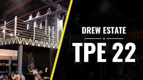 Drew Estate - TPE 2022