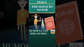 PIADA FISCALIZAÇÃO NO BAR