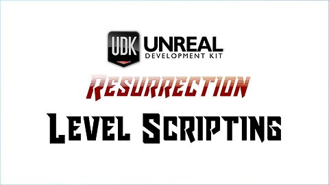 UDK RESURRECTION | UE3 Fundamentals | Level Scripting