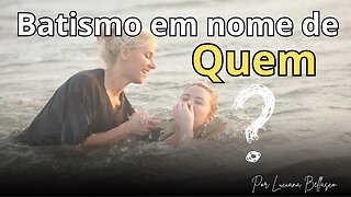 O Batismo é Em Nome de Quem, afinal?