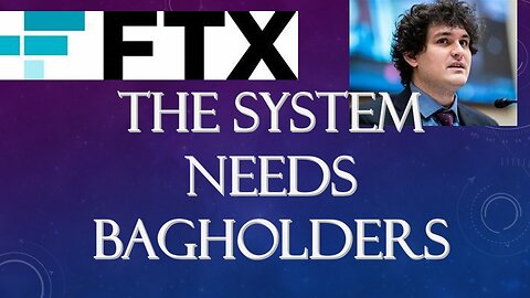 The System Needs Bagholders: Expect More FTX -type Frauds and Sam Bankman-Fried Characters