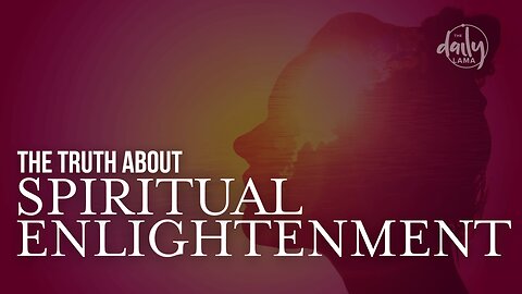 The Truth About Spiritual Enlightenment?