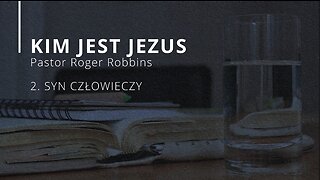 2023.04.12 - ChIBiM - KIM JEST JEZUS cz2 - SYN CZLOWIECZY - Pastor Roger