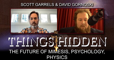 THINGS HIDDEN 107: The Future of Mimesis, Psychology, Physics with Scott Garrels