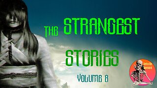 The Strangest Stories | Volume 8 | Supernatural StoryTime E242