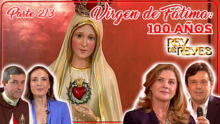 Virgen de Fátima: 100 Años (Parte 2/3) - Rey de Reyes