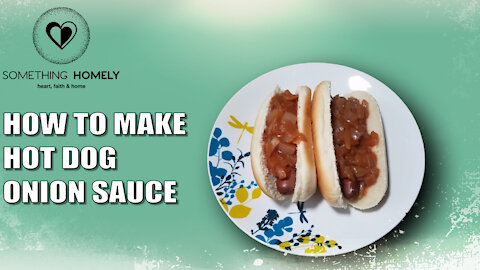 How To Make Hot Dog Onion Sauce