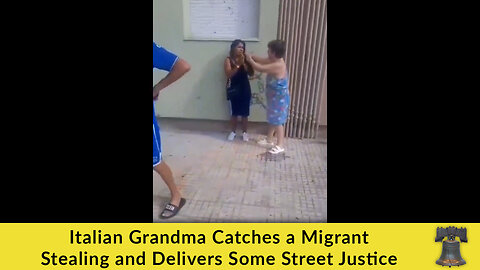 Italian Grandma Catches a Migrant Stealing and Delivers Some Street Justice