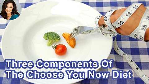 What Are The Three Components Of The Choose You Now Diet