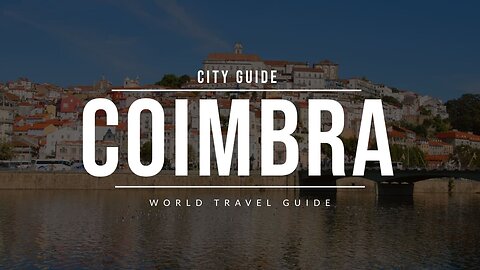 COIMBRA City Guide | Portugal | Travel Guide