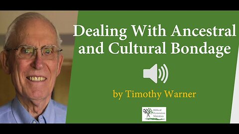 (Audio) Ancestral and Cultural Bondage (Generational Sins) - Timothy Warner