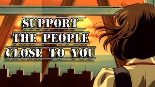 Support The People Close To You...