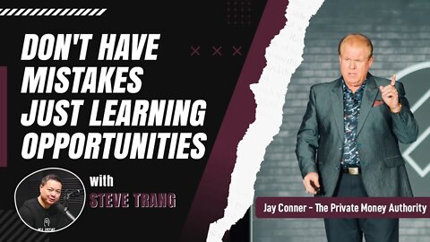 Don't Have Mistakes Just Learning Opportunities with Steve Trang & Jay Conner