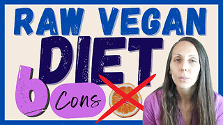 Unhealthy Truth - 6 Cons of a Long-Term Raw Vegan Diet
