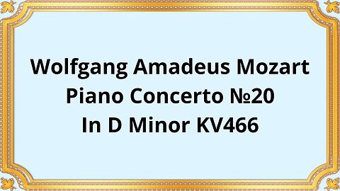 Wolfgang Amadeus Mozart Piano Concerto №20 In D Minor KV466