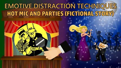 Emotive Distraction Techniques - Hot Mic and Parties (Fictional Story)