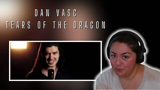 FIRST TIME REACTING TO | Dan Vasc | Tears of the Dragon