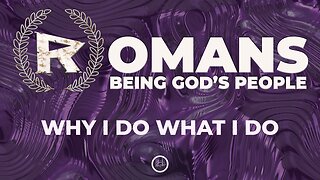 26-Romans: Why I do what I do-Message Only