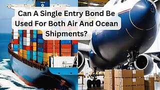 Can a Single Entry Bond Be Used for Both Air and Ocean Shipments?