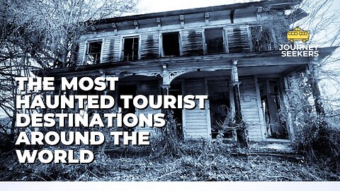 The Most Haunted Tourist Destinations Around the World