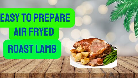 How to cook a lamb roast in a air fryer