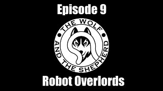 Episode 9 - Robot Overlords