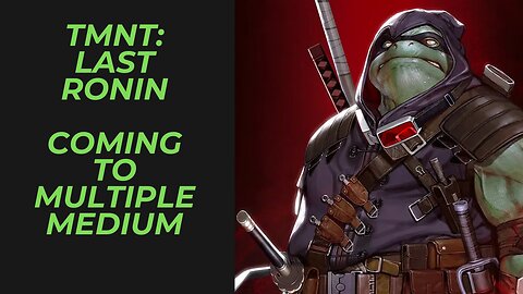 Teenage Mutant Ninja Turtles: Last Ronin Will be Gracing the Big Screen & Video Game Screen TMNT