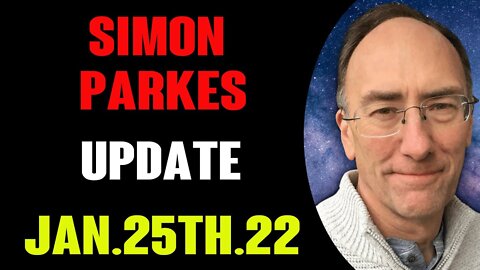 SIMON PARKES URGENT UPDATE TODAI JAN 25, 2022 11!
