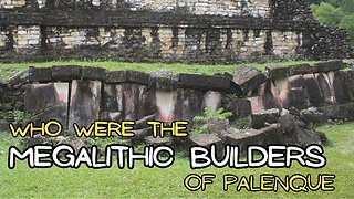 The Megalithic Builders Of Palenque: A Time Before The Maya