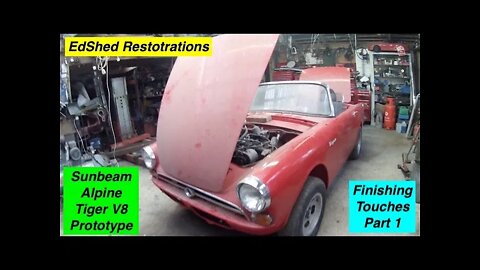 Sunbeam Alpine Tiger V8 EdShed R-Pine Prototype Finishing Touches to be Summer Ready Part 1