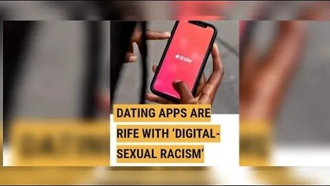 DATING APPS ARE RIFE WITH ‘DIGITAL-SEXUAL RACISM’