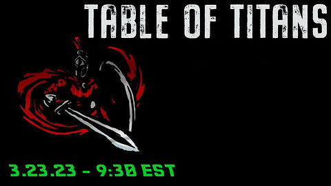 🔴LIVE - 9:30 EST - 3.23.23 - Table of Titans🔴