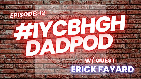 The Road Goes On Forever...:IYCBHGH DadPod Ep.13 w/ Guest Erick Fayard