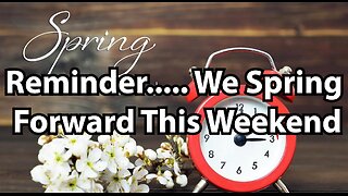 Reminder..... We Spring Forward This Weekend