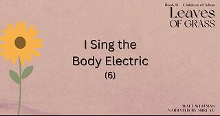 Leaves of Grass - Book 4 - I Sing the Body Electric (6) - Walt Whitman
