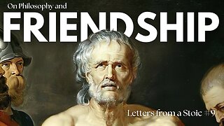 Letters from a Stoic | Letter 9 | On Philosophy and Friendship