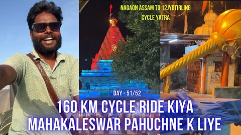 Day - 51 & 52 | 160 Km cycle Ride kiye | Mahakaleswar Pahuchne K liye | 12Jyotirling Cycle Yatra