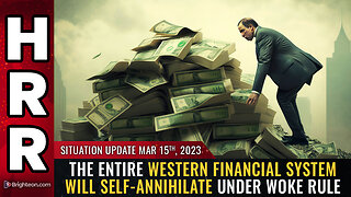 Situation Update, 3/15/23 - The entire western financial system will self-annihilate...