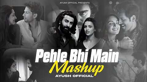 Pehle Bhi Main - Mashup 2024 | Vishal Mishra | Kabir Singh | Ankit Tiwari | Ayush Official