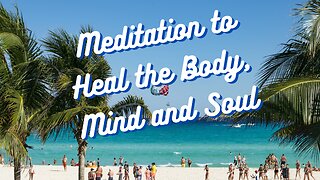 Guided Meditation to Heal the Body, Mind and Soul