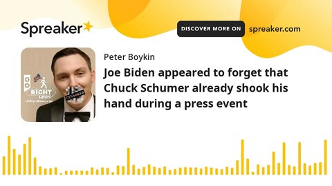 Joe Biden appeared to forget that Chuck Schumer already shook his hand during a press event