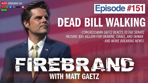 Episode 151 LIVE: Dead Bill Walking – Firebrand with Matt Gaetz