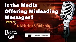 Is the Media Offering Misleading Messages? Part 1 - T.A. McMahon with Carl Kerby