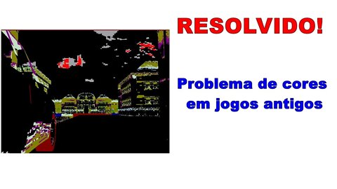 RESOLVIDO! Problema de cores em jogos antigos