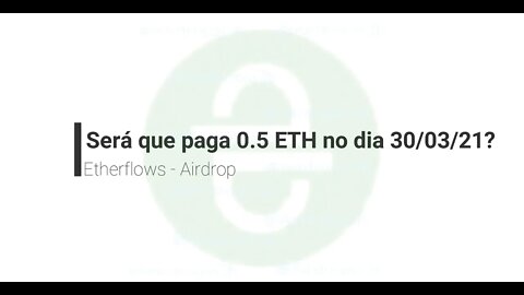 Airdrops - Etherflows - 0.5ETH no cadastro - 30 de março de 2021